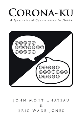 Corona-ku: A Quarantined Conversation in Haiku - Mont Chateau, John, and Eric