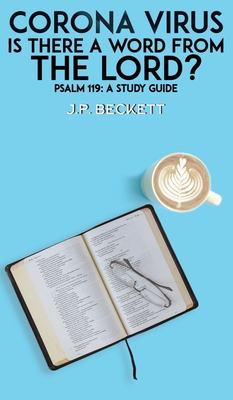 Corona Virus: Is There a Word from the Lord?: Psalm 119: A Study Guide - Beckett, J.P.