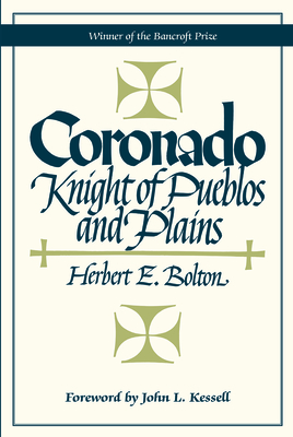 Coronado: Knight of Pueblos and Plains - Bolton, Herbert E, and Kessell, John L (Foreword by)