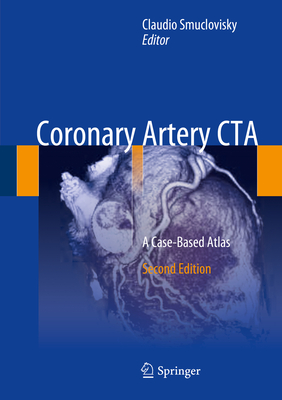 Coronary Artery CTA: A Case-Based Atlas - Smuclovisky, Claudio (Editor)