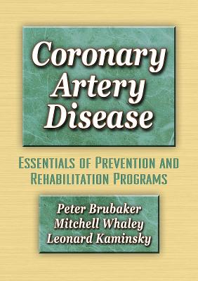 Coronary Artery Disease: Essentials of Prevention & Rehab Programs - Brubaker, Peter, and Whaley, Mitchell, and Kaminsky, Leonard