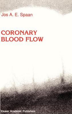 Coronary Blood Flow: Mechanics, Distribution, and Control - Spaan, J a