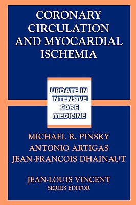 Coronary Circulation and Myocardial Ischemia - Pinsky, Michael R (Editor), and Artigas, Antonio (Editor), and Dhainaut, Jean-Francois (Editor)