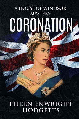 Coronation: A House of Windsor Mystery - Hodgetts, Eileen Enwright