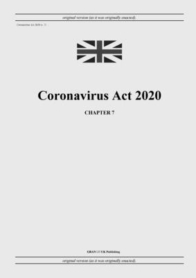 Coronavirus Act 2020 (c. 7) - United Kingdom Legislation, and Uk Publishing, Grangis LLC