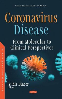 Coronavirus Disease: From Molecular to Clinical Perspectives - Dincer, Yildiz (Editor)