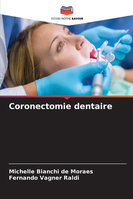 Coronectomie dentaire - Bianchi de Moraes, Michelle, and Vagner Raldi, Fernando