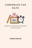 Corperate Tax Rate: Looking at Increasing Corperate Tax Rate or Not
