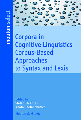 Corpora in Cognitive Linguistics - Gries, Stefan Th (Editor), and Stefanowitsch, Anatol (Editor)