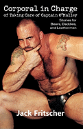 Corporal in Charge of Taking Care of Captain O'Malley: Stories for Bears, Daddies, and Leathermen