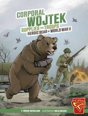 Corporal Wojtek Supplies the Troops: Heroic Bear of World War II - Berglund, Bruce