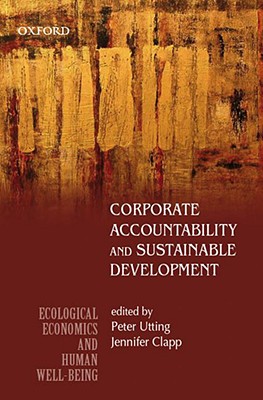 Corporate Accountability and Sustainable Development - Utting, Peter, Professor (Editor), and Clapp, Jennifer, Professor (Editor)