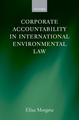 Corporate Accountability in International Environmental Law - Morgera, Elisa