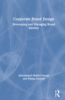 Corporate Brand Design: Developing and Managing Brand Identity - Foroudi, Mohammad Mahdi, and Foroudi, Pantea