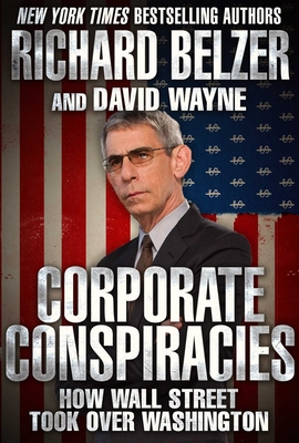 Corporate Conspiracies: How Wall Street Took Over Washington - Belzer, Richard, and Wayne, David