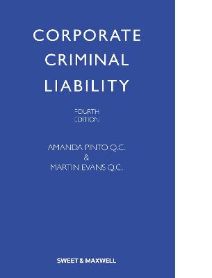 Corporate Criminal Liability - QC, Amanda Pinto, (Editor), and QC, Martin Evans, (Editor)