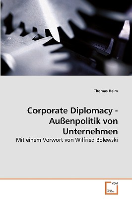 Corporate Diplomacy - Au?enpolitik von Unternehmen - Heim, Thomas