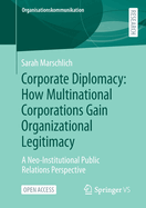 Corporate Diplomacy: How Multinational Corporations Gain Organizational Legitimacy: A Neo-Institutional Public Relations Perspective