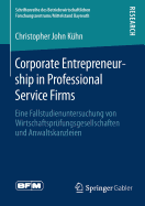 Corporate Entrepreneurship in Professional Service Firms: Eine Fallstudienuntersuchung Von Wirtschaftsprufungsgesellschaften Und Anwaltskanzleien