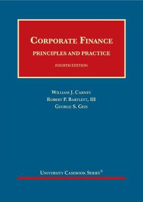 Corporate Finance: Principles and Practice - Carney, William J., and III, Robert P. Bartlett, and Geis, George S.