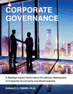 Corporate Governance: A Baldrige-Based Performance Excellence Assessment of Corporate Governance and Board Policies