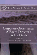 Corporate Governance: A Board Director's Pocket Guide: Leadership, Diligence, and Wisdom - Choi, Annie, and Yocam, Eric