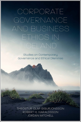Corporate Governance and Business Ethics in Iceland: Studies on Contemporary Governance and Ethical Dilemmas - Olaf Sigurjonsson, Throstur, and H Haraldsson, Robert, and Mitchell, Jordan