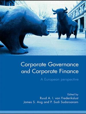 Corporate Governance and Corporate Finance: A European Perspective - Van Frederikslust, Ruud A I (Editor), and Ang, James S (Editor), and Sudarsanam, P S (Editor)