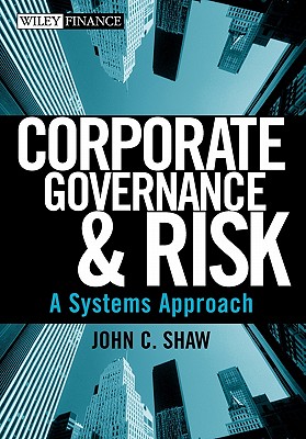 Corporate Governance and Risk: A Systems Approach - Shaw, John C
