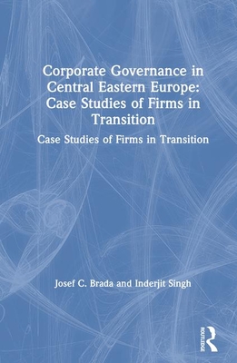 Corporate Governance in Central Eastern Europe: Case Studies of Firms in Transition - Brada, Joseph C, and Singh, Inderjit