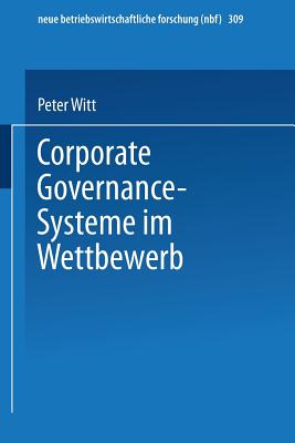 Corporate Governance-Systeme Im Wettbewerb - Witt, Peter