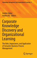 Corporate Knowledge Discovery and Organizational Learning: The Role, Importance, and Application of Semantic Business Process Management