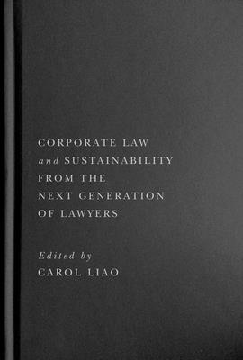 Corporate Law and Sustainability from the Next Generation of Lawyers - Liao, Carol (Editor), and Bakan, Joel (Foreword by)