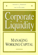 Corporate Liquidity: A Guide to Managing Working Capital