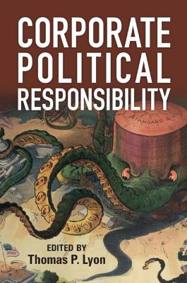 Corporate Political Responsibility - Lyon, Thomas P. (Editor)