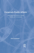 Corporate Public Affairs: Interacting with Interest Groups, Media, and Government