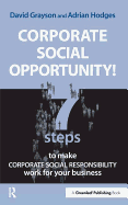 Corporate Social Opportunity!: Seven Steps to Make Corporate Social Responsibility Work for Your Business