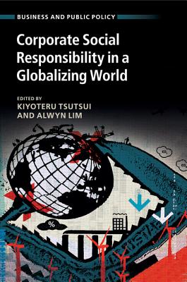 Corporate Social Responsibility in a Globalizing World - Tsutsui, Kiyoteru (Editor), and Lim, Alwyn (Editor)