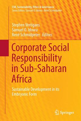 Corporate Social Responsibility in Sub-Saharan Africa: Sustainable Development in Its Embryonic Form - Vertigans, Stephen (Editor), and Idowu, Samuel O (Editor), and Schmidpeter, Ren (Editor)