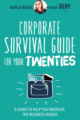 Corporate Survival Guide for Your Twenties: A Guide to Help You Navigate the Business World - Buell, Kayla, and Angone, Paul (Foreword by)