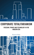 Corporate Totalitarianism: Freedom, Power and Technology in the Modern Era