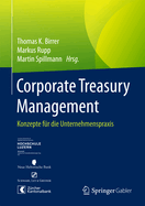 Corporate Treasury Management: Konzepte Fr Die Unternehmenspraxis