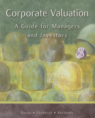 Corporate Valuation : A Guide for Managers and Investors (Book Only) - Daves, Phillip R., and Ehrhardt, Michael