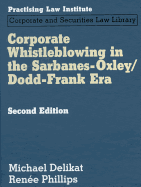 Corporate Whistleblowing in the Sarbanes Oxley/Dodd-Frank Era