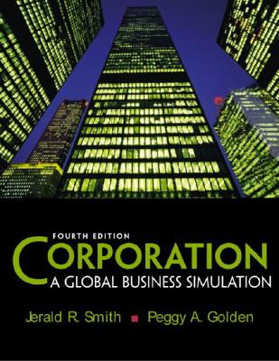 Corporation: A Global Business Simulation - Smith, Jerald R, and Golden, Peggy A