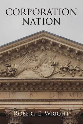 Corporation Nation - Wright, Robert E, Professor
