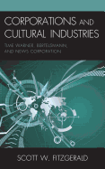 Corporations and Cultural Industries: Time Warner, Bertelsmann, and News Corporation - Fitzgerald, Scott W