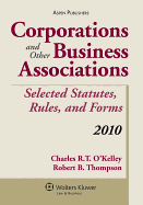 Corporations and Other Business Associations: Selected Statutes, Rules, and Forms, 2010