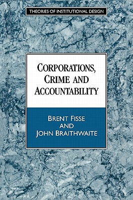 Corporations, Crime and Accountability - Fisse, Brent, and Braithwaite, John