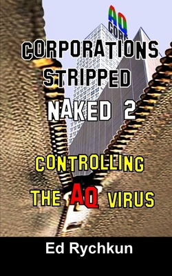 Corporations Stripped Naked 2: Controlling The AQ Virus - Rychkun, Ed